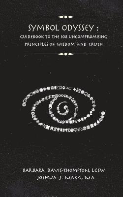 Joshua J. Mark Ma, Kevin Yong Lee, Lcsw Barbara Davis Thompson - Symbol Odyssey: Guidebook to the 108 Uncompromising Principles of Wisdom and Truth, Häftad