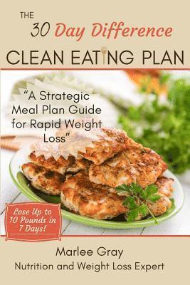 Marlee Gray - The 30 Day Difference Clean Eating Plan: A Strategic Meal Plan Guide for Rapid Weight Loss, Häftad