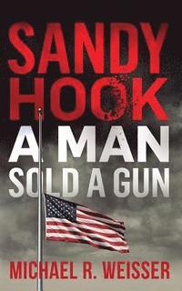 bokomslag Sandy Hook: A Man Sold A Gun