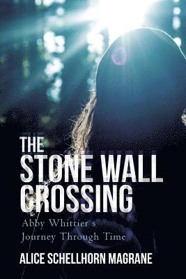 Alice Schellhorn Magrane - The Stone Wall Crossing: Abby Whittier's Journey Through Time, Häftad