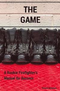 bokomslag The Game: A Rookie Firefighter's Manual For Success