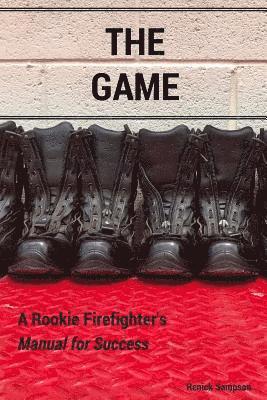 The Game: A Rookie Firefighter's Manual For Success 1