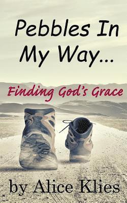 Pebbles In My Way: ...Finding God's Grace 1