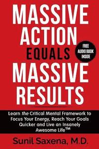 bokomslag Massive Action Equals Massive Success: Learn the Critical Mental Framework to Focus Your Energy, Reach Your Goals Quicker and Live an Insanely Awesome