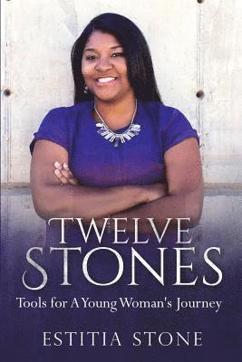 Twelve Stones: Tools for A Young Woman's Journey 1