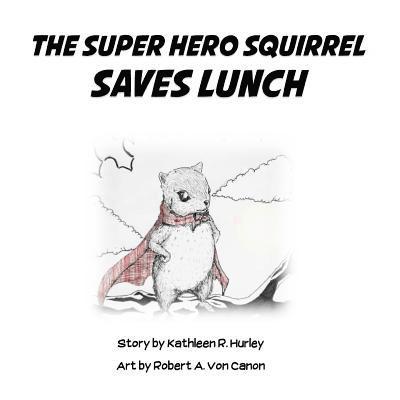 The Super Hero Squirrel Saves Lunch 1