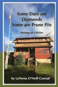 bokomslag Some Days are Diamonds Some are Prune Pits: Musings of a Writer