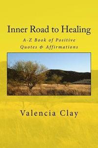 bokomslag Inner Road to Healing: A-Z Book of Positive Quotes & Affirmations
