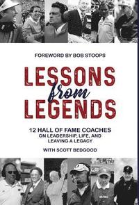 bokomslag Lessons from Legends: 12 Hall of Fame Coaches on Leadership, Life, and Leaving a Legacy