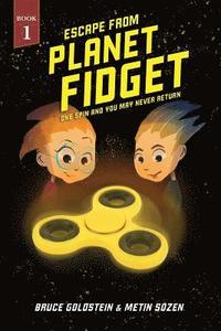 bokomslag Escape From Planet Fidget: One Spin and You May Never Return.