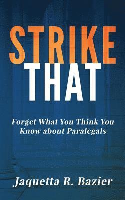 Jaquetta R. Bazier - Strike That: Forget What You Think You Know About Paralegals, Häftad