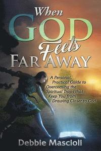 bokomslag When God Feels Far Away: A Personal, Practical Guide to Overcoming the Spiritual Traps that Keep You from Drawing Closer to God