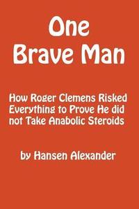 bokomslag One Brave Man: How Roger Clemens Risked Everything to Prove He did not Take Anabolic Steroids