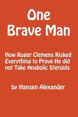 bokomslag One Brave Man: How Roger Clemens Risked Everything to Prove He did not Take Anabolic Steroids