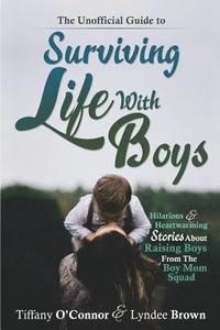 bokomslag The Unofficial Guide to Surviving Life With Boys: Hilarious & Heartwarming Stories About Raising Boys From The Boymom Squad