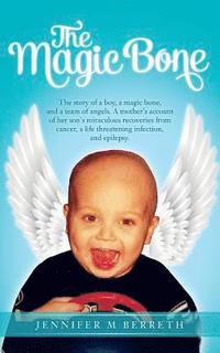 bokomslag The Magic Bone: The Story of a Boy, a Magic Bone, and a Team of Angels. a Mother's Account of Her Son's Miraculous Recoveries from Can