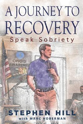 Stephen Hill - A Journey to Recovery: Speak Sobriety, Häftad