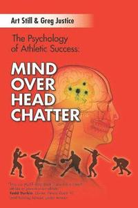 bokomslag Mind Over Head Chatter: The Psychology of Athletic Success
