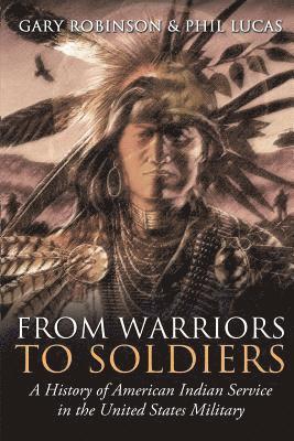 bokomslag From Warriors to Soldiers: A History of American Indian Service in the U.S. Military