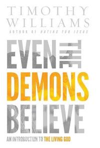 bokomslag Even the Demons Believe: An Introduction to the Living God