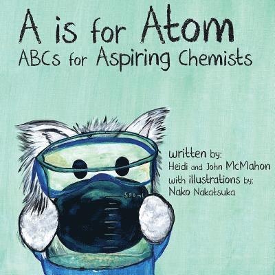 John McMahon - A is for Atom: ABCs for Aspiring Chemists, Häftad