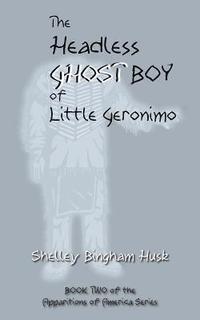 bokomslag The Headless Ghost Boy of Little Geronimo