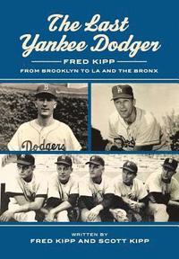 bokomslag The Last Yankee Dodger: Fred Kipp from Brooklyn to LA and the Bronx
