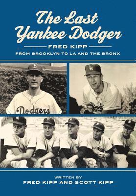 The Last Yankee Dodger: Fred Kipp from Brooklyn to LA and the Bronx 1