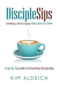 bokomslag DiscipleSips: Leaving a Jesus Legacy...One Latte at a Time