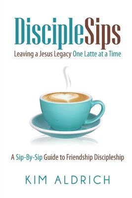 bokomslag DiscipleSips: Leaving a Jesus Legacy...One Latte at a Time