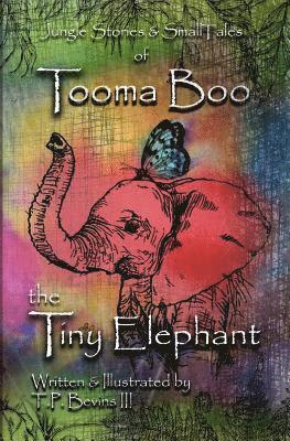 Jungle Stories and Small Tales of Tooma Boo the Tiny Elephant 1