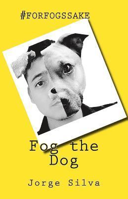 Fog the Dog: #forfogssake 1