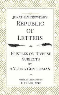 bokomslag Jonathan Crowder's Republic of Letters: Epistles on Diverse Subjects by A Young Gentleman