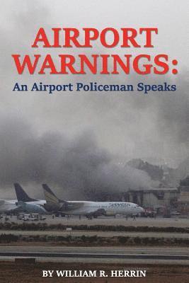 William R. Herrin - Airport Warnings: An Airport Policeman Speaks, Häftad
