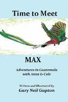 bokomslag Time to Meet Max: Adventures in Guatemala with Anna & Cole