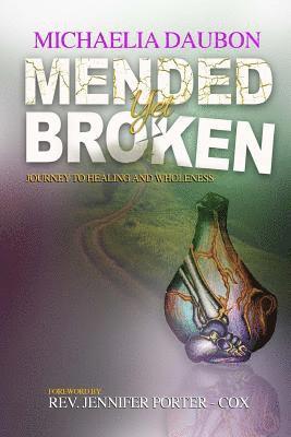 Mended Yet Broken: Journey to Healing and Wholeness 1