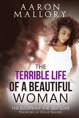 Aaron Mallory - The Terrible Life of a Beautiful Woman: The Blueprint for Self Love, Häftad