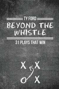 bokomslag Beyond the Whistle: 31 Plays That Win