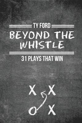 bokomslag Beyond the Whistle: 31 Plays That Win