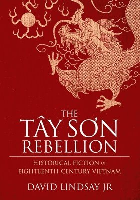 The Tay Son Rebellion: Historical Fiction of Eighteenth-Century Vietnam 1