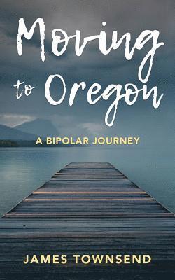 bokomslag Moving to Oregon: A Bipolar Journey