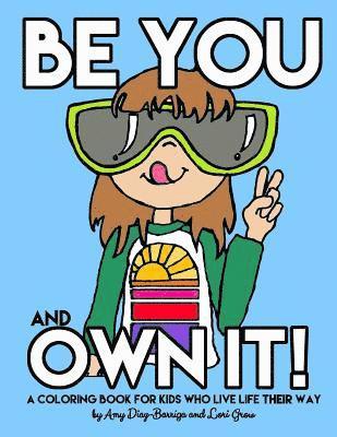 Be You and Own It: A coloring book for kids who live life their way 1