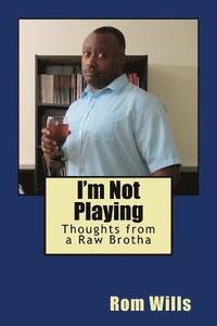 bokomslag I'm Not Playing: Thoughts from a Raw Brotha