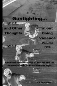 bokomslag Gunfighting, and Other Thoughts about Doing Violence: Additional considerations on the Art and the Science of the Counter-Offensive Fight