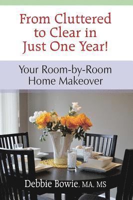 bokomslag From Cluttered to Clear in Just One Year: Your Room-by-Room Home Makeover