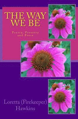 The Way We Be: Poetry, Prosetry and Prose 1