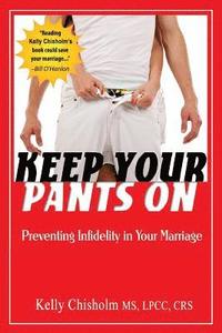 bokomslag Keep Your Pants On: Preventing Infidelity in Your Marriage