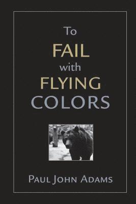 Paul John Adams - To Fail With Flying Colors, Häftad