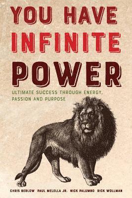 You Have Infinite Power: Ultimate Success Through Energy, Passion and Purpose 1
