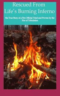 bokomslag Rescued from Life's Burning Inferno: The True Story of a Fire Official Tried and Proven by the Fire of Tribulation